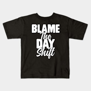 Night Shift Worker, Blame the day shift Funny Sarcasm Kids T-Shirt